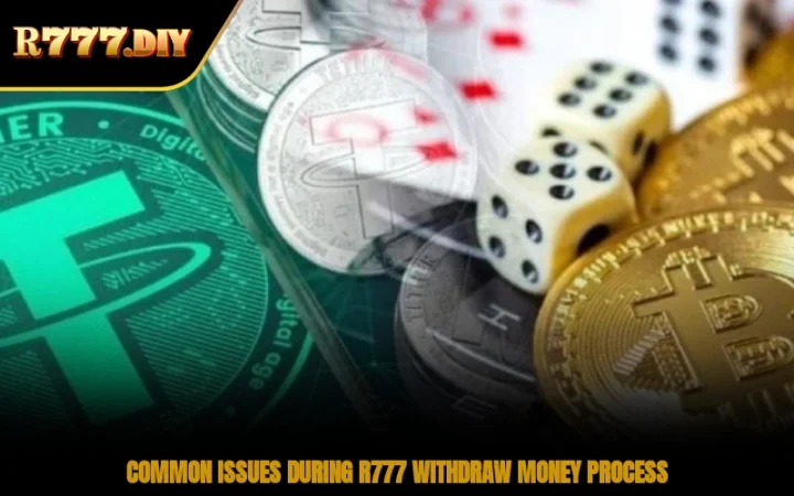Common issues during R777 withdraw money process