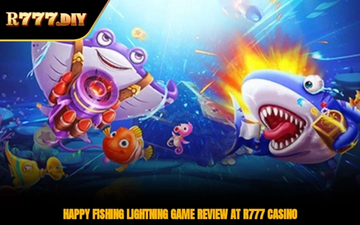 Happy Fishing Lightning Game Review At R777 Casino