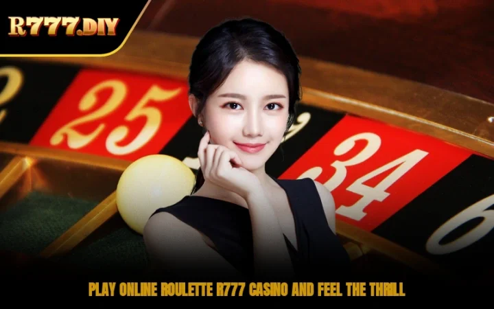 Play Online Roulette R777 Casino And Feel The Thrill