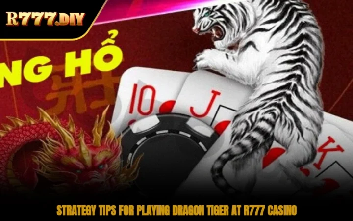 Strategy tips for playing Dragon Tiger at R777 Casino