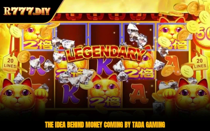 The idea behind money coming by tada gaming