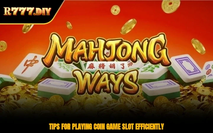 Tips for playing coin game slot efficiently
